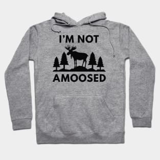 I'm Not Amoosed Hoodie